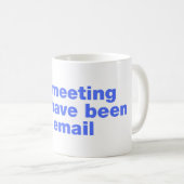 Dieses Treffen hätte eine E-Mail sein können Kaffeetasse (VorderseiteRechts)