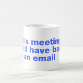 Dieses Treffen hätte eine E-Mail sein können Kaffeetasse (Mittel)