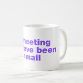Dieses Treffen hätte eine E-Mail sein können Kaffeetasse (VorderseiteRechts)