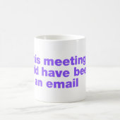 Dieses Treffen hätte eine E-Mail sein können Kaffeetasse (Mittel)