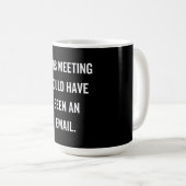 Dieses Treffen hätte eine E-Mail sein können Kaffeetasse (VorderseiteRechts)