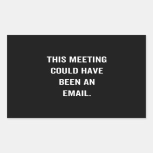 Dieses Treffen hätte eine E-Mail sein können Rechteckiger Aufkleber