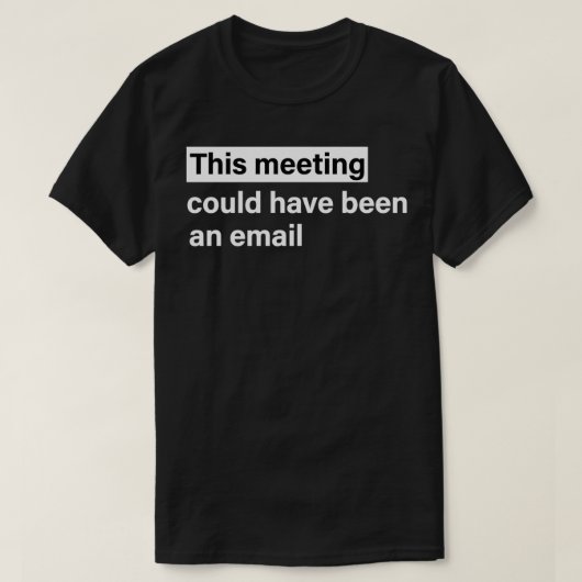 Dieses Treffen hätte eine E-Mail sein können T-Shirt (Design vorne)