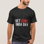 Diet Coke Kinda Day Fitness Lose Weight T-Shirt (Vorderseite)
