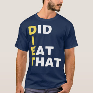 DIET habe ich gegessen, dass Diät Geschenk Funny D T-Shirt
