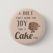 Diet Joy oder Schokolade Kuchen Funny Slogan Witty Button (Vorderseite)