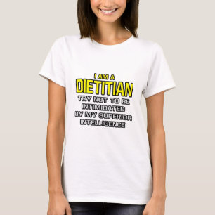Dietitian... Superior Intelligence T-Shirt