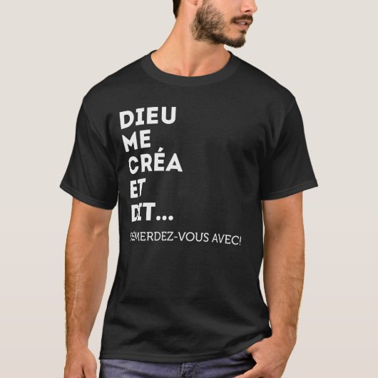 Dieu Me Créa Et Dit Démerdez-vous Avec! Égoïste T-Shirt (Vorderseite)