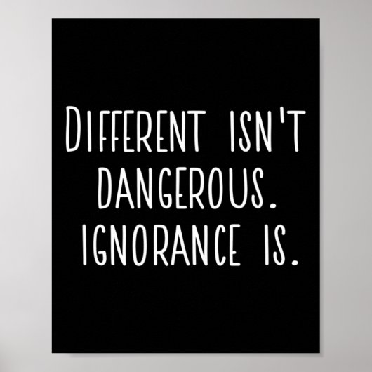 Difference Isn't Dangerous. Ignorance Is.  Poster (Vorne)