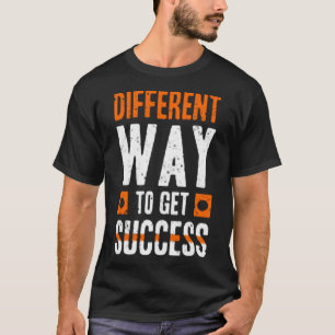Different way to get success T-Shirt