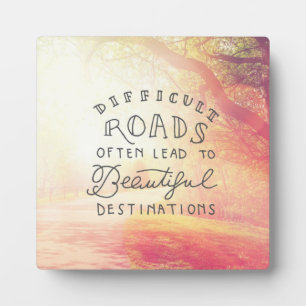 Difficult Road Lead To Beautiful Destinations Fotoplatte