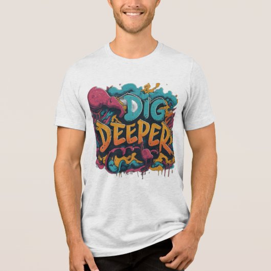 Dig Deeper Graphic T - Shirt (Vorderseite)