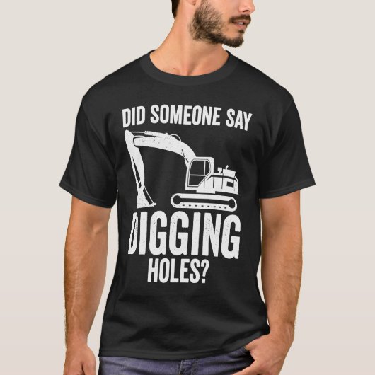 Digging Holes Excavator Operator T-Shirt (Vorderseite)