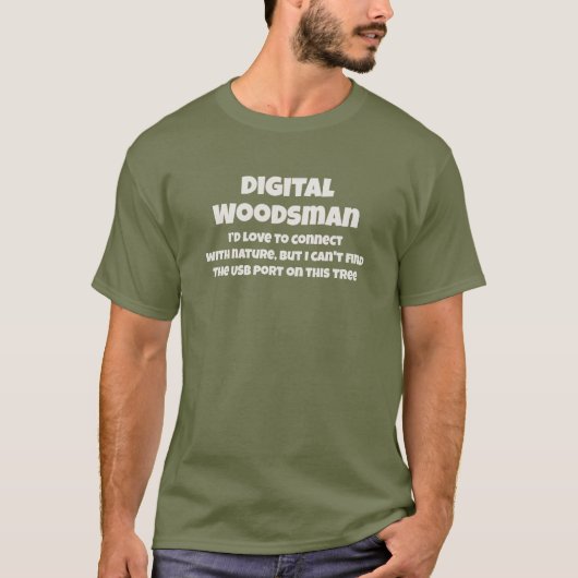 Digital Woodsman Connects to Nature Humorous Text T-Shirt (Vorderseite)