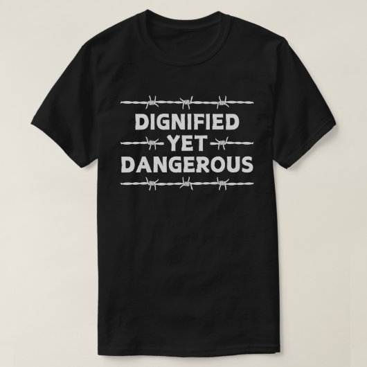 Dignitierte, aber gefährliche T-Shirt (Design vorne)