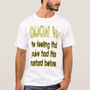 Dijon vu T-Shirt