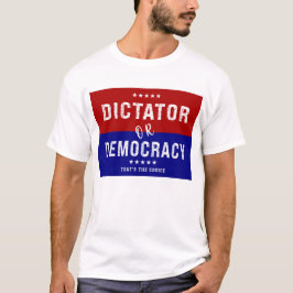 Diktator oder Demokratie: Das ist die Wahl T-Shirt