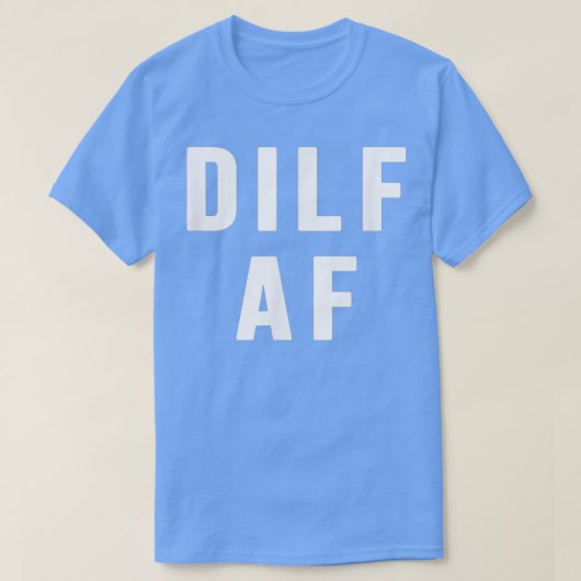 Dilf Af Funny Mothers Day Fathers day T-Shirt (Design vorne)