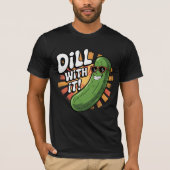 Dill damit! T-Shirt (Vorderseite)