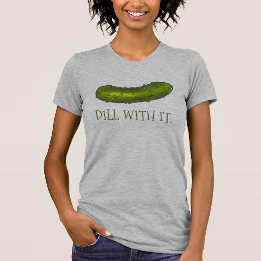 Dill (Deal with it Green Pickle Pickles Dilles T-S T-Shirt (Vorderseite)
