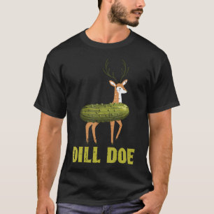 Dill Doe Pickle Hirsch Lustiger Spruch Erwachsenen T-Shirt