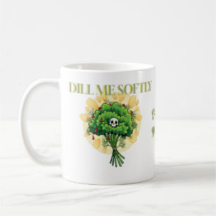"Dill Me Softly" Lustiges Krankenpflege-Geschenk,  Kaffeetasse