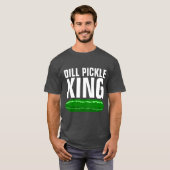 DILL PICKLE KING T - SHIRT (Vorne ganz)