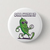 Dill with it Cool Pickle Button (Vorderseite)