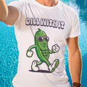 Dill with it Cool Pickle T-Shirt