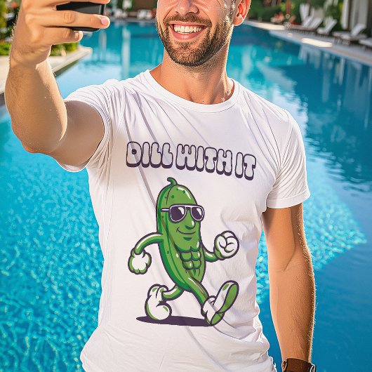 Dill with it Cool Pickle T-Shirt