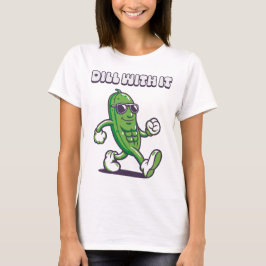 Dill with it Cool Pickle Women's T-Shirt