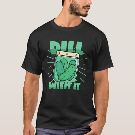 Dill With It Cucumber Pickle Jar Pickles Pun T-Shirt (Vorderseite)
