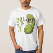 Dill with It - Funny, Cool & Sarcastic Pub T - Shi T-Shirt (Vorderseite)