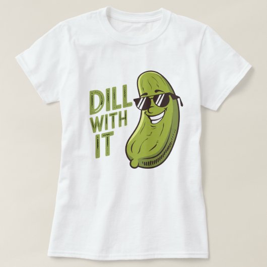 Dill with It - Funny, Cool & Sarcastic Pub T - Shi T-Shirt (Design vorne)