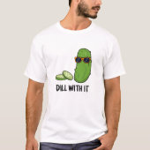 Dill with it Funny Dill Pickle Puff T-Shirt (Vorderseite)