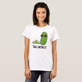 Dill with it Funny Dill Pickle Puff T-Shirt (Vorne ganz)