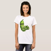Dill With It Gurke T-Shirt (Vorne ganz)