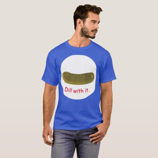 "Dill with it"-T - Shirt (Vorne ganz)