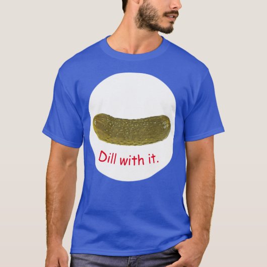 "Dill with it"-T - Shirt (Vorderseite)