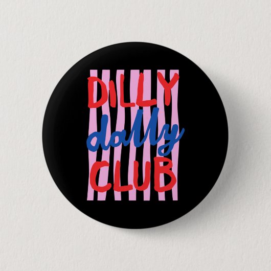 Dilly Dally Club Design Button (Vorderseite)