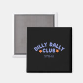 Dilly Dally Club Kunstwerk Magnet (Vorderseite/Rückseite)