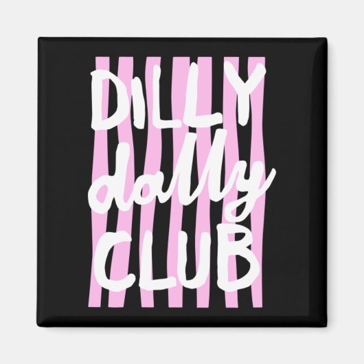 Dilly Dally Club Magnet (Vorne)