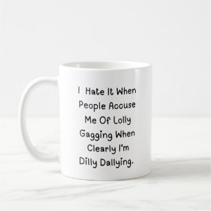 Dilly Dallying Not Lollygagging - Funny Zitat Kaffeetasse