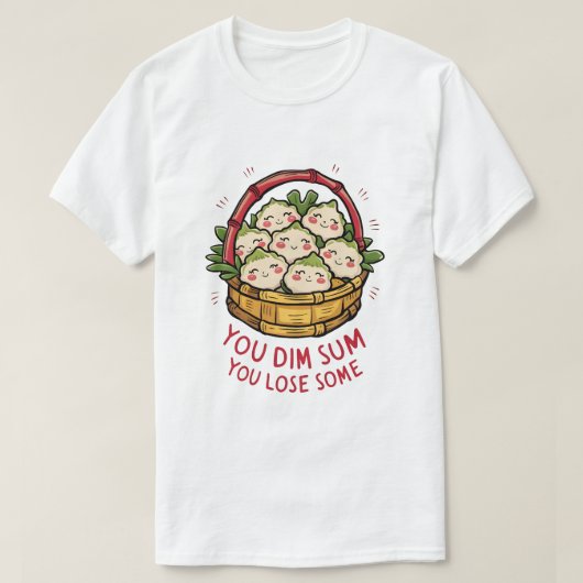 Dim Sum Basket - Du Dim Sum, du verlierst einige T-Shirt (Design vorne)