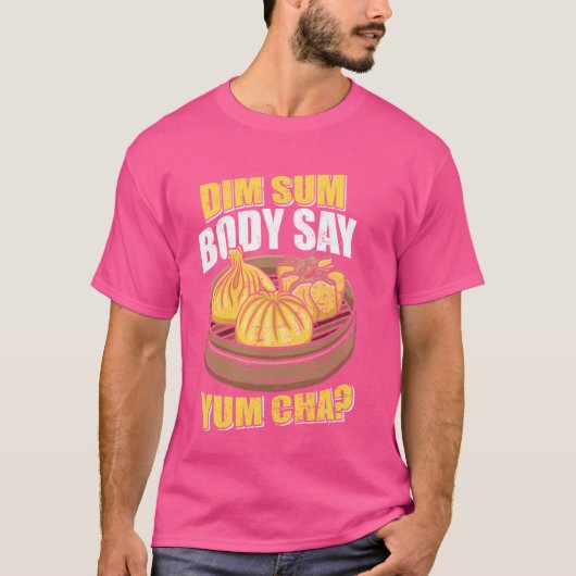 Dim Sum Body Say Yum Cha Chinesischer Food Funny T-Shirt (Vorderseite)