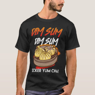 Dim Sum Dim Sum Yum Cha Yum! Chinesische Lebensmit T-Shirt