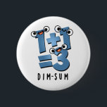 Dim Sum Funny Mathematics Food Pun Button<br><div class="desc">Dim Sum Funny Mathematics Food Pun bietet eine niedliche Mathematik-Gleichung,  die ein wenig dunkel ist. Perfektes Pun-Geschenk für Familien und Freunde,  die niedliche Mathematik Liebe Brötchen.</div>