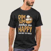 Dim Sum macht mich glücklich über chinesische Dump T-Shirt (Vorderseite)