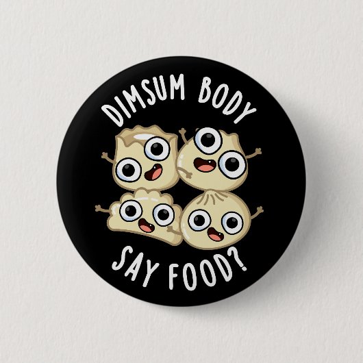 Dimsum Body Say Food Funny Dimsum Pub Dark BG Button (Vorderseite)