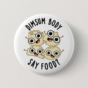 Dimsum Body Say Food Funny Dimsum Puff Button